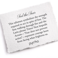 A Pyrrha note describing the Feel the Fear talisman. It reads, "This talisman symbolizes the strength required to act in spite of fear. The lion walking through fire and the Latin phrase Timor Non Impedit Actum—“Fear does not prevent action”—represent courage born from facing what frightens us."