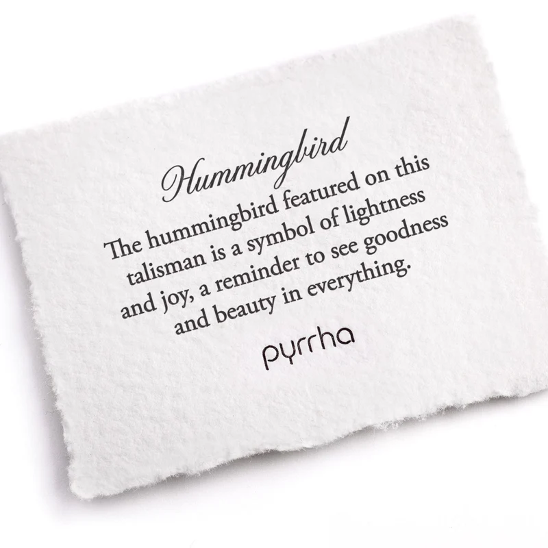 Pyrrha Note that reads "Hummingbird. The Humming bird is a Symbol of Lightness and joy, a reminder to see goodness and beauty in everything.