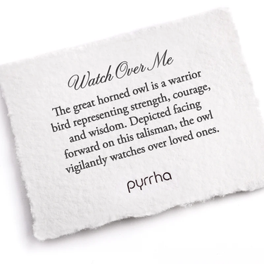 A Pyrrha note describing the Watch over me talisman. It reads, "The great horned owl is a warrior bird representing strength, courage, and wisdom. Depicted facing forward on this talisman, the owl vigilantly watches over loved ones."